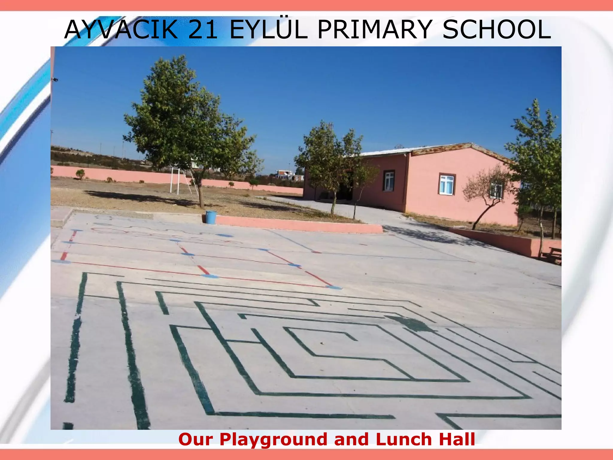 AYVACIK 21 EYLÜL PRIMARY SCHOOL

Our Playground and Lunch Hall

 