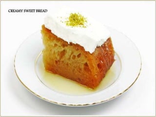 CREAMY SWEET BREAD
 