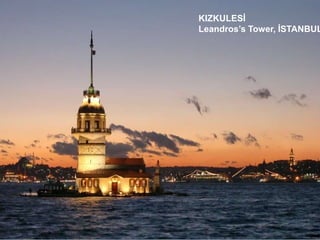 KIZKULESİ
Leandros’s Tower, İSTANBUL
 
