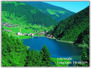 UZUNGÖL
Long Lake, TRABZON
 