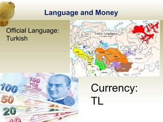 Language and Money
Official Language:
Turkish
Currency:
TL
 