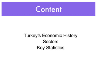 Content
Turkey’s Economic History
Sectors
Key Statistics
 