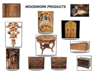 20
WOODWORK PRODUCTS
 