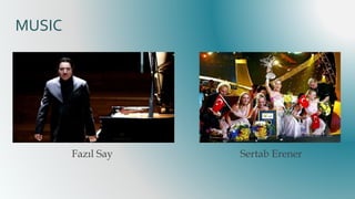 MUSIC
Fazıl Say Sertab Erener
 
