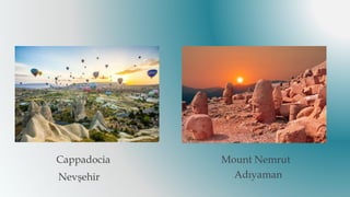 Cappadocia Mount Nemrut
Nevşehir Adıyaman
 