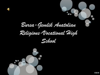 Bursa-Gemlik Anatolian
Religious-Vocational High
         School
 