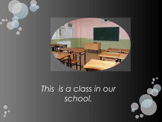 This is a class in our
        school.
 