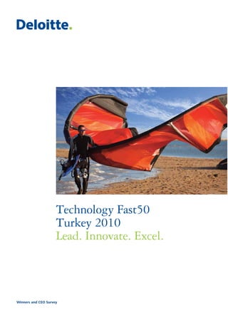 Technology Fast50
                     Turkey 2010
                     Lead. Innovate. Excel.



Winners and CEO Survey
 