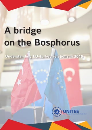 A bridge
on the Bosphorus
Understanding EU-Turkey relations in 2015
 