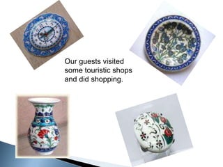 Our guests visited some touristic shops and did shopping. 