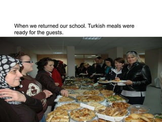 Whenwereturnedourschool. Turkishmealswerereadyfortheguests. 