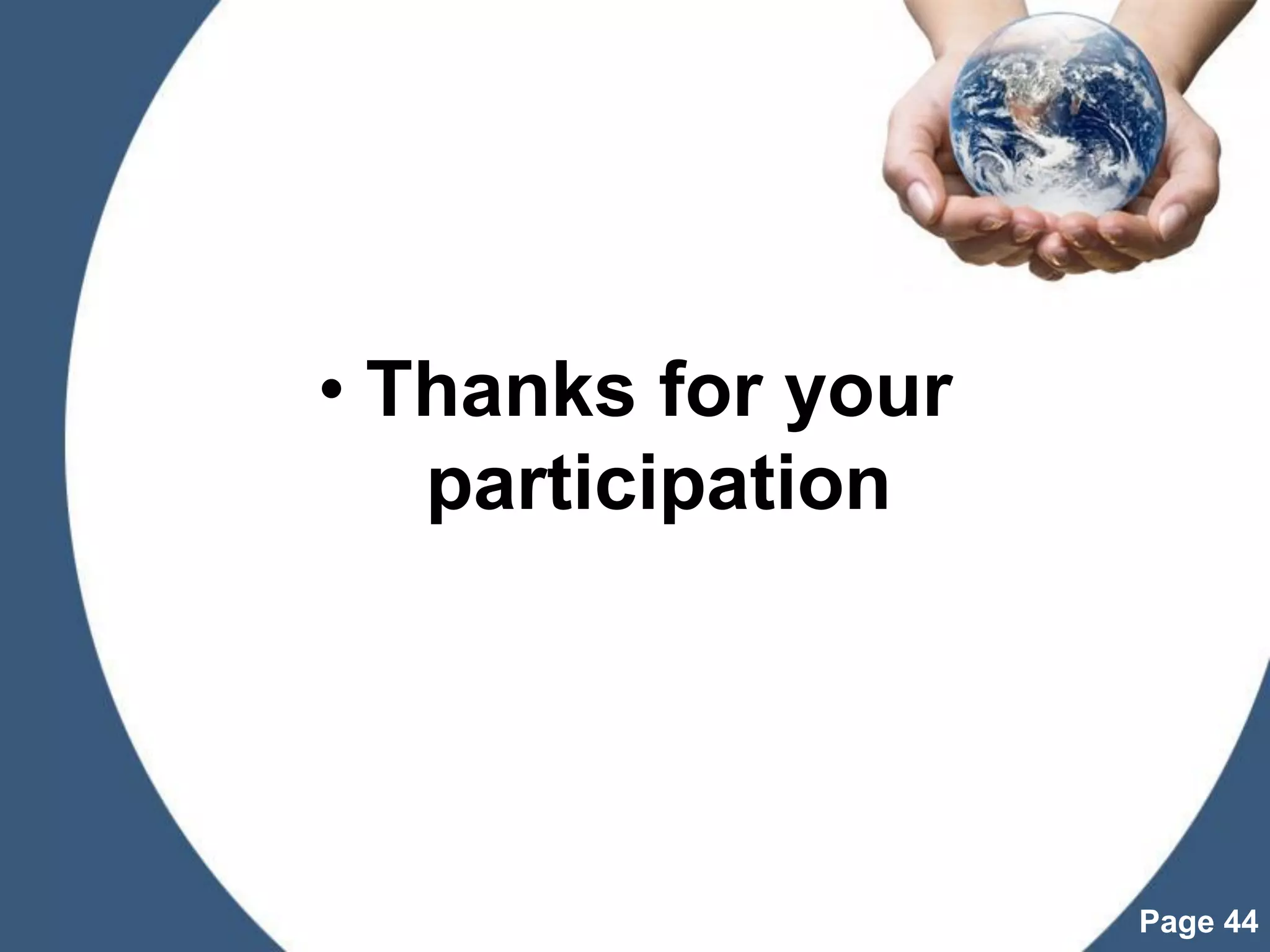 Powerpoint Templates
Page 44
• Thanks for your
participation
 