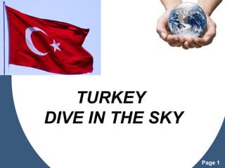 Powerpoint Templates
Page 1
TURKEY
DIVE IN THE SKY
 