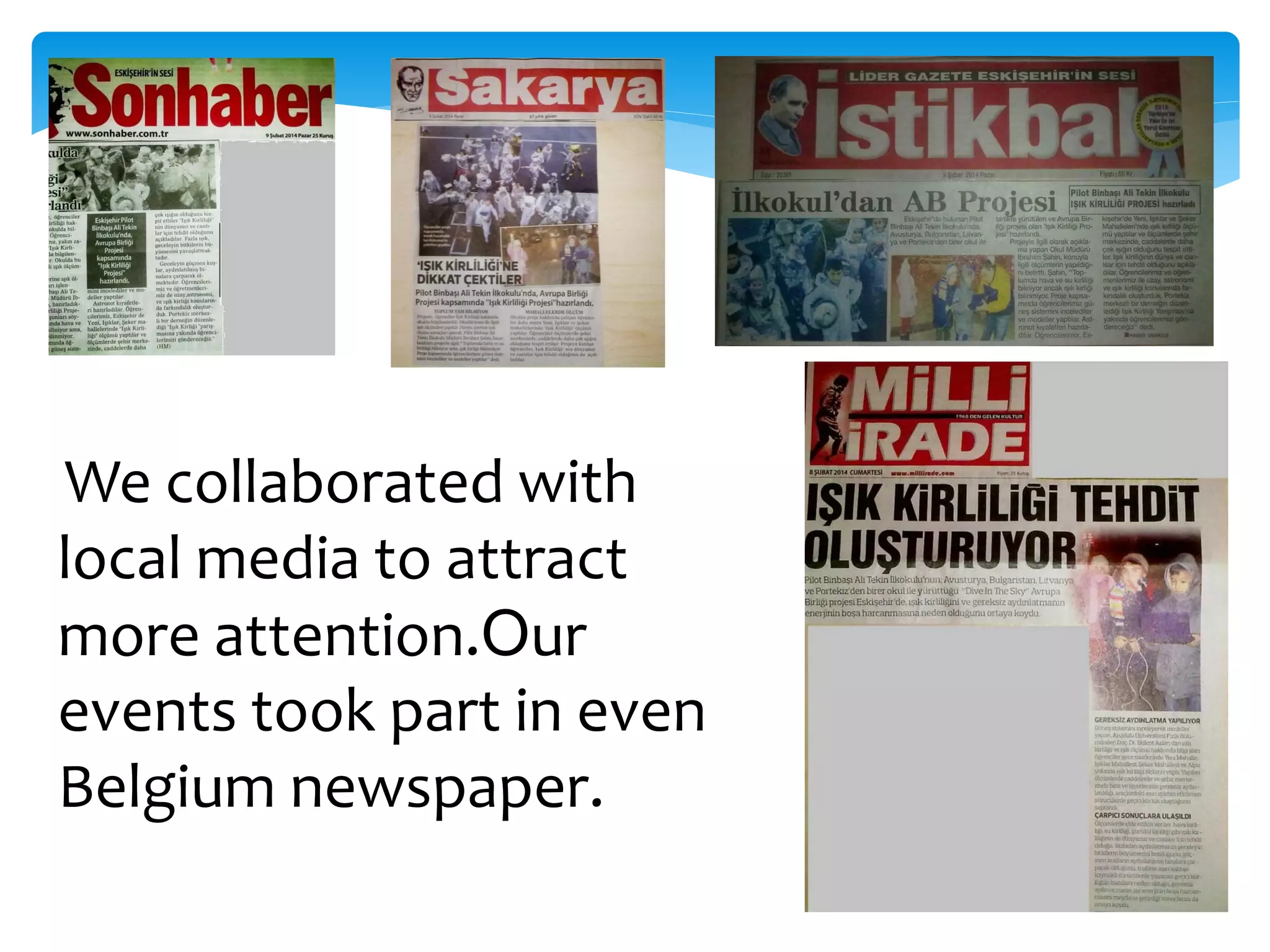 We collaborated with
local media to attract
more attention.Our
events took part in even
Belgium newspaper.
 