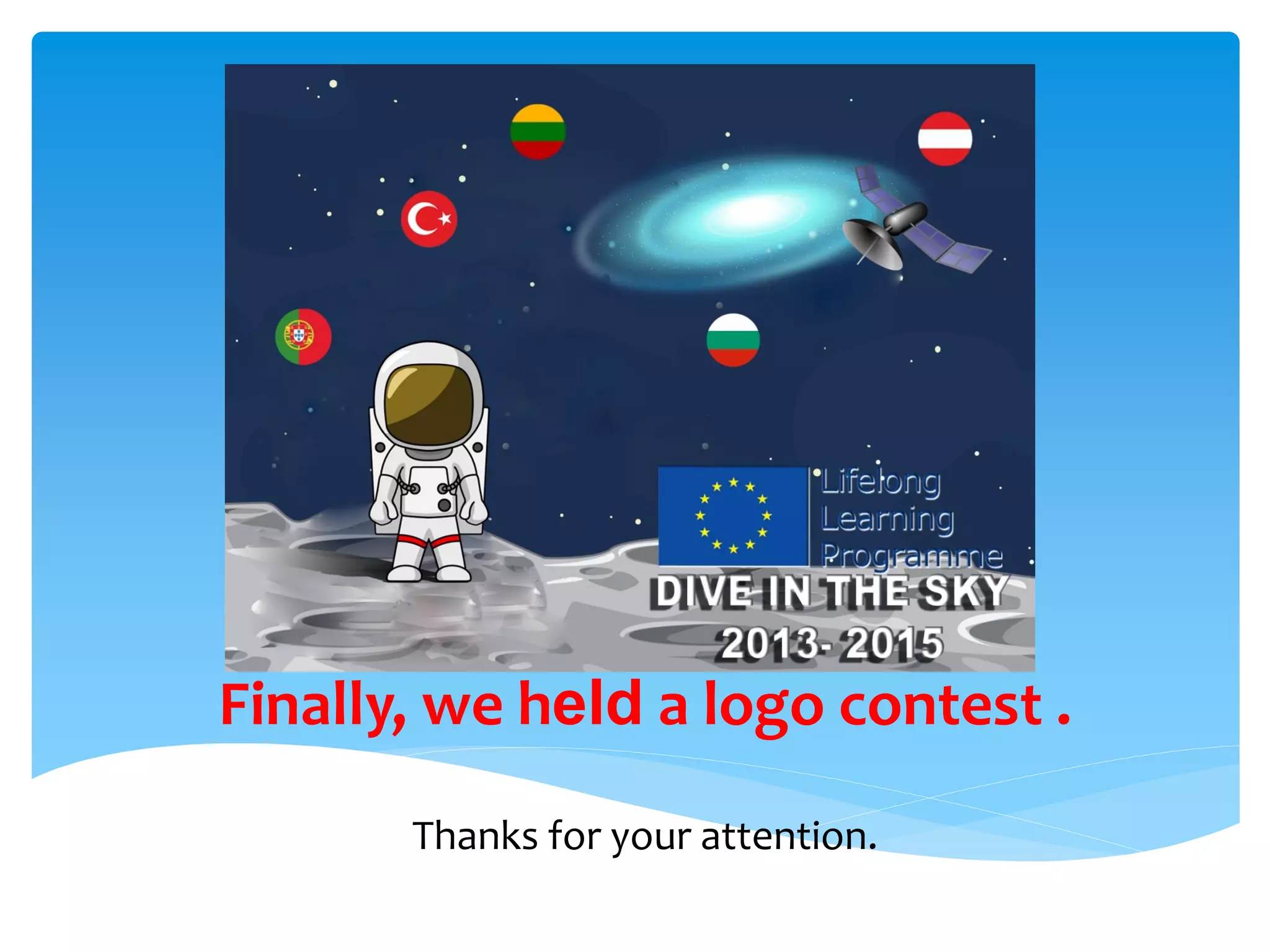 Finally, we held a logo contest .
Thanks for your attention.
 
