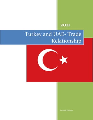 2011
Turkey and UAE- Trade
          Relationship




             Paritosh Kashyap
 
