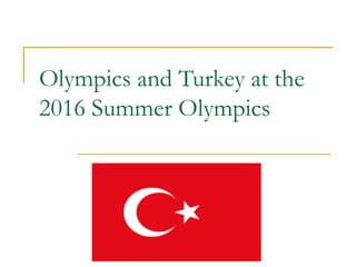 Olympics and Turkey at the
2016 Summer Olympics
 