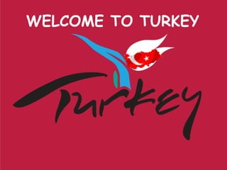 WELCOME TO TURKEY 
