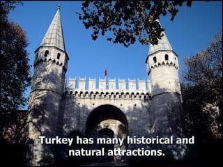 Turkey has many historical and natural attractions. 