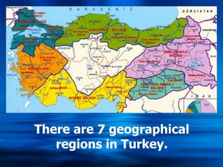There are 7 geographical regions in Turkey. 