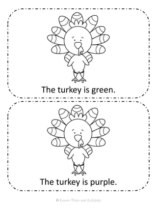 The turkey is purple.
The turkey is green.
© Lesson Plans and Lollipops
 