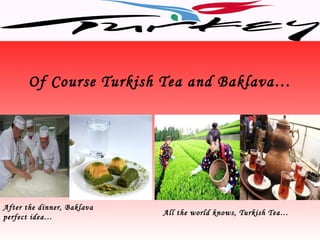Of Course Turkish Tea and Baklava…




After the dinner, Baklava
                            All the world knows, Turkish Tea…
perfect idea…
 