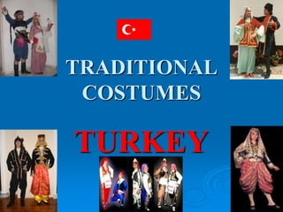 TRADITIONAL
COSTUMES
TURKEY
 