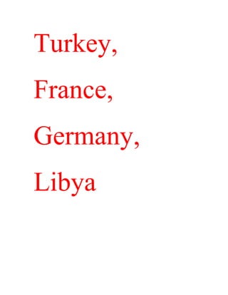 Turkey,
France,
Germany,
Libya
 