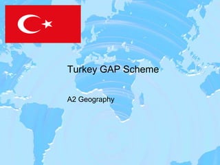 Turkey GAP Scheme

A2 Geography
 