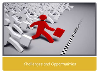 Challenges and Opportunities
 
