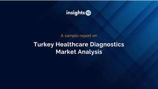 Turkey Healthcare Diagnostics
Market Analysis
A sample report on
 