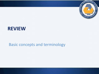 REVIEW
Basic concepts and terminology
 