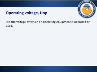 Operating voltage, Uop
It is the voltage by which an operating equipment is operated or
used.
 