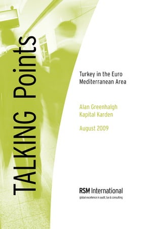 TALKING Points
                 Turkey in the Euro
                 Mediterranean Area


                 Alan Greenhalgh
                 Kapital Karden

                 August 2009
 
