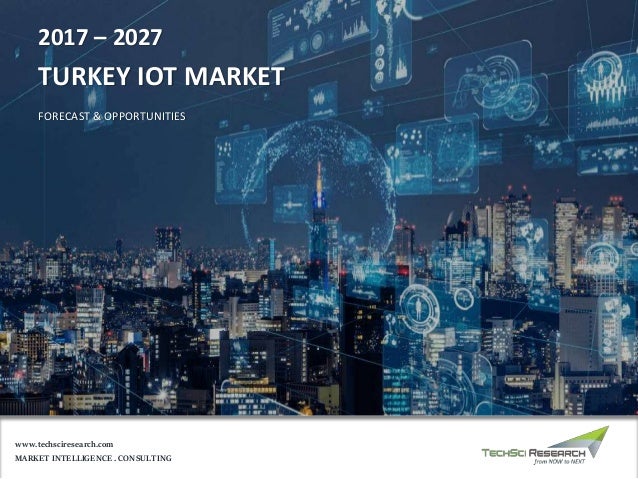 MARKET INTELLIGENCE . CONSULTING
www.techsciresearch.com
2017 – 2027
TURKEY IOT MARKET
FORECAST & OPPORTUNITIES
 