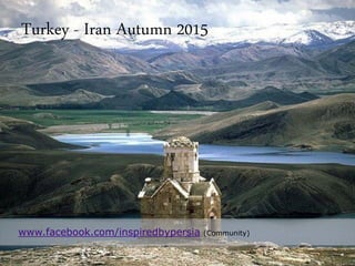 Turkey - Iran Autumn 2015
www.facebook.com/inspiredbypersia (Community)
 