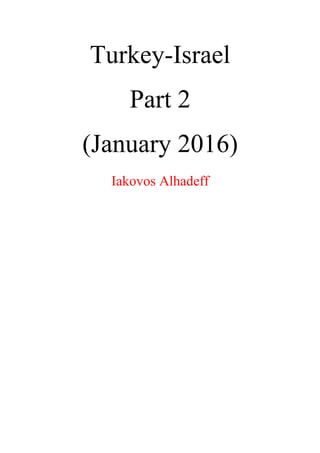 Turkey-Israel
Part 2
(January 2016)
Iakovos Alhadeff
 