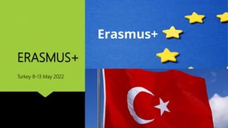 ERASMUS+
Turkey 8-13 May 2022
 