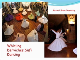 Whirling
Derviches Sufi
Dancing
Mevlevi Sema Ceremony
 