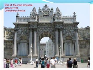 One of the main entrance
gates of the
Dolmabahçe Palace
 