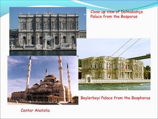 Close up view of Dolmabahçe
Palace from the Bosporus
Beylerbeyi Palace from the Bosphorus
Center Anatolia
 