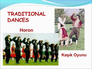 TRADITIONAL
DANCES
Horon
Kaşık Oyunu
 
