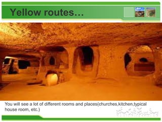 Yellow routes…
You will see a lot of different rooms and places(churches,kitchen,typical
house room, etc.)
 