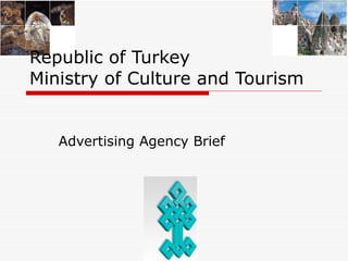 Advertising Agency Brief Republic of Turkey Ministry of Culture and Tourism 