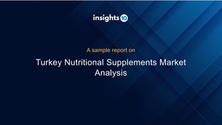 Turkey Nutritional Supplements Market
Analysis
A sample report on
 