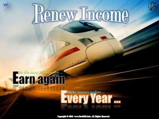 Be the next Millionaire …




                            Make money online …
 