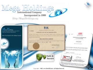 International Company
           Incorporated in 1999
Http://MegaHoldings.org
 