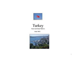 Turkey
Stuart and Sandy Malawer

     (Sept. 2012)




                           1
 