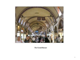 The Grand Bazaar




                   6
 