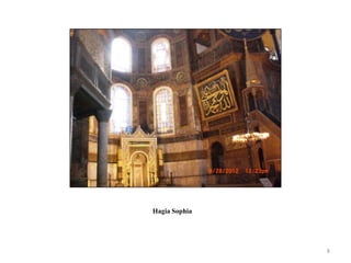 Hagia Sophia




               8
 